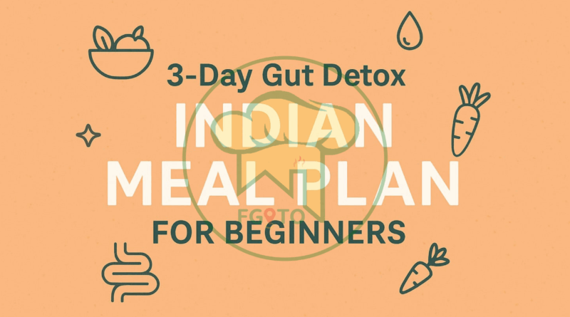 -day Gut detox Indian meal plan for natural stomach cleanse, vegetarian Indian diet for weight loss and digestive health, FGITO homemade healthy meals in Delhi